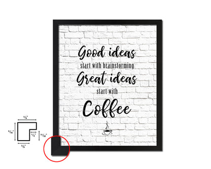 Good ideas start with brainstorming great ideas start with coffee Quote Framed Artwork Print Wall Decor Art Gifts