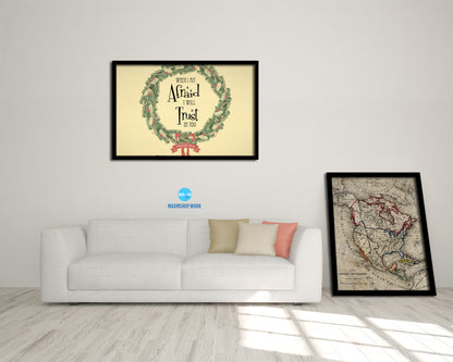When I am afraid I will trust in you, Psalm 56:3 Bible Verse Scripture Framed Art