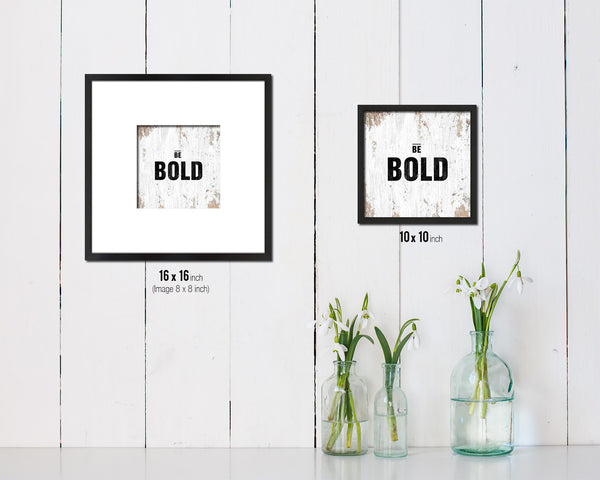 Be Bold Quote Saying Framed Print Home Decor Wall Art Gifts