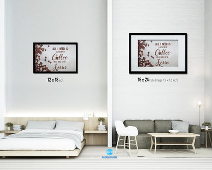 All I need today is a little bit of coffee and a whole lot of Jesus Bible Verse Scripture Framed Art
