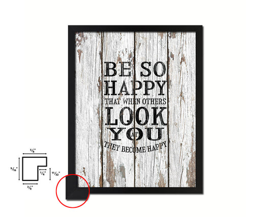 Be so happy that when others look at you Quote Framed Print Home Decor Wall Art Gifts
