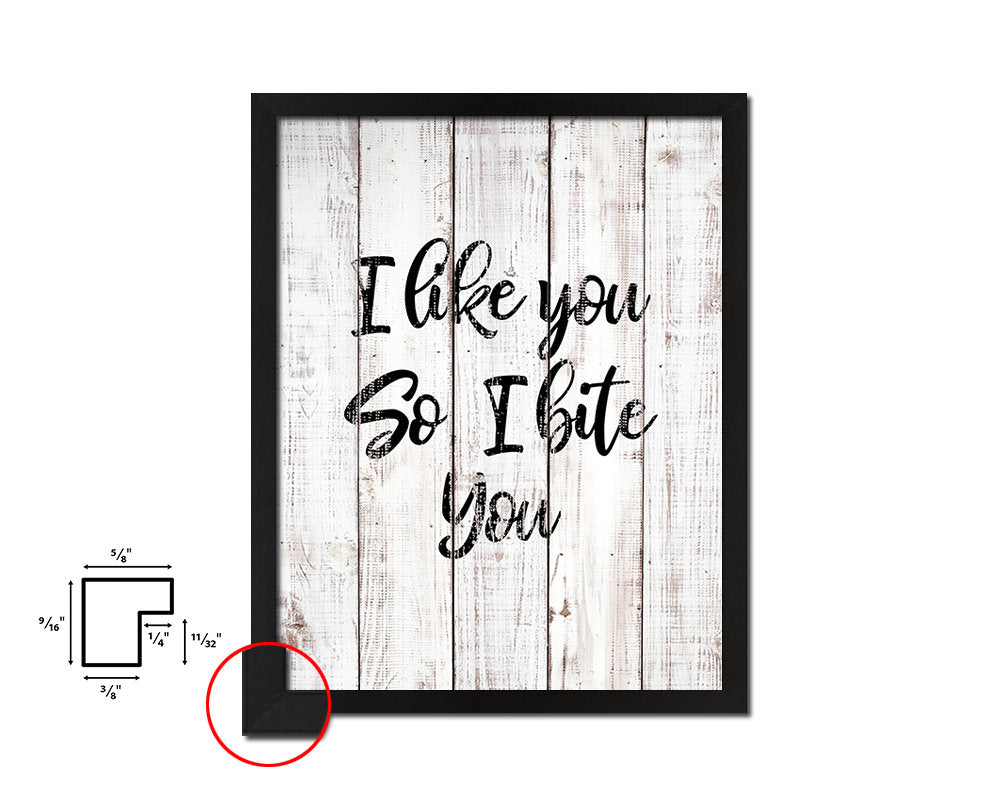 I like you so i bite you White Wash Quote Framed Print Wall Decor Art