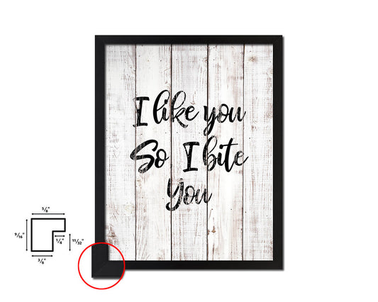 I like you so i bite you White Wash Quote Framed Print Wall Decor Art