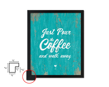 Just pour the coffee & walk away Quotes Framed Print Home Decor Wall Art Gifts