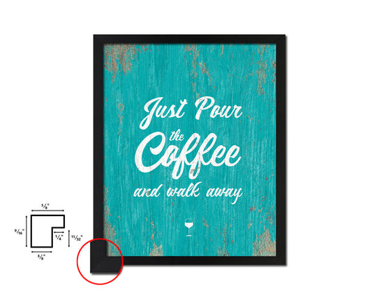 Just pour the coffee & walk away Quotes Framed Print Home Decor Wall Art Gifts