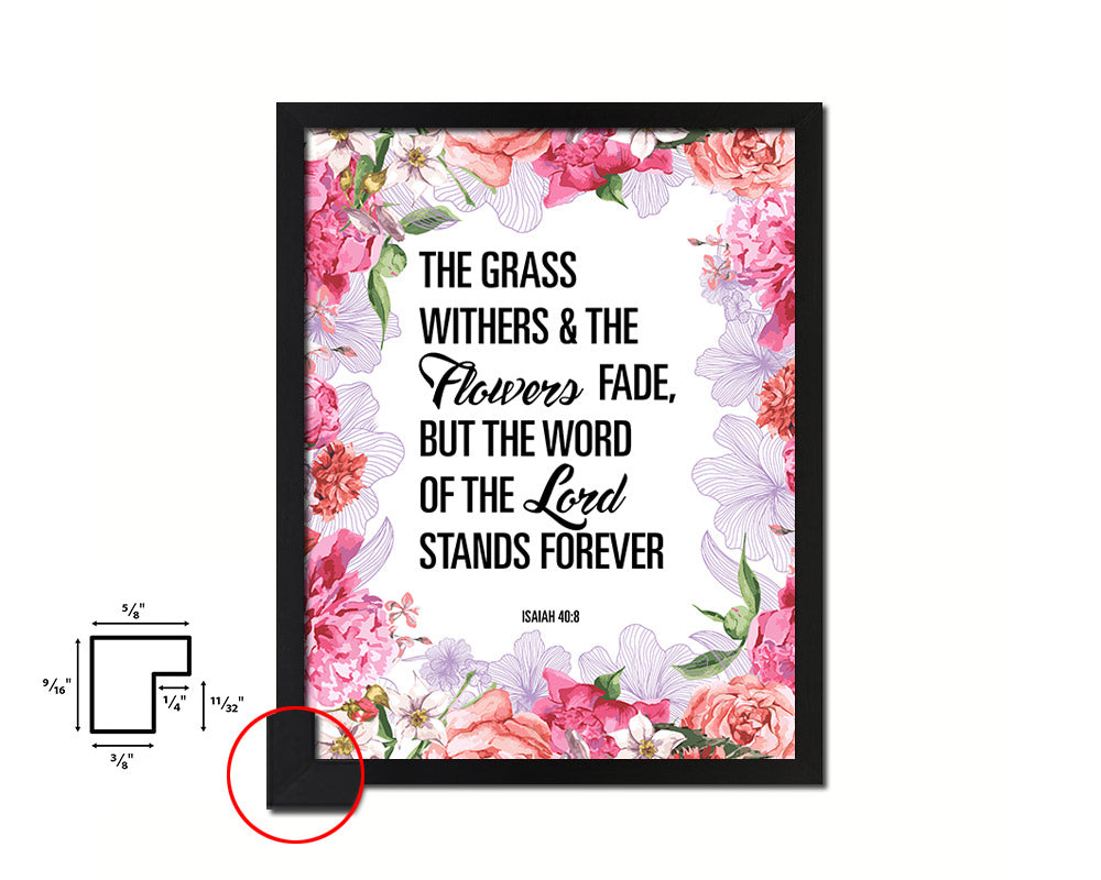 The grass withers & the flowers fade, Isaiah 40:8 Quote Framed Print Home Decor Wall Art Gifts