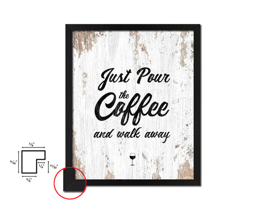 Just pour the coffee & walk away Quote Framed Artwork Print Wall Decor Art Gifts