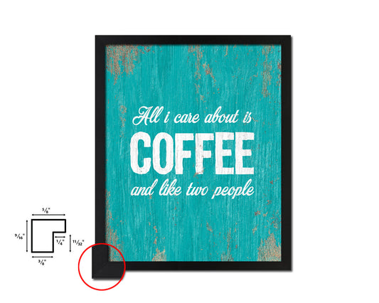 All I care about is coffee and like two people Quotes Framed Print Home Decor Wall Art Gifts