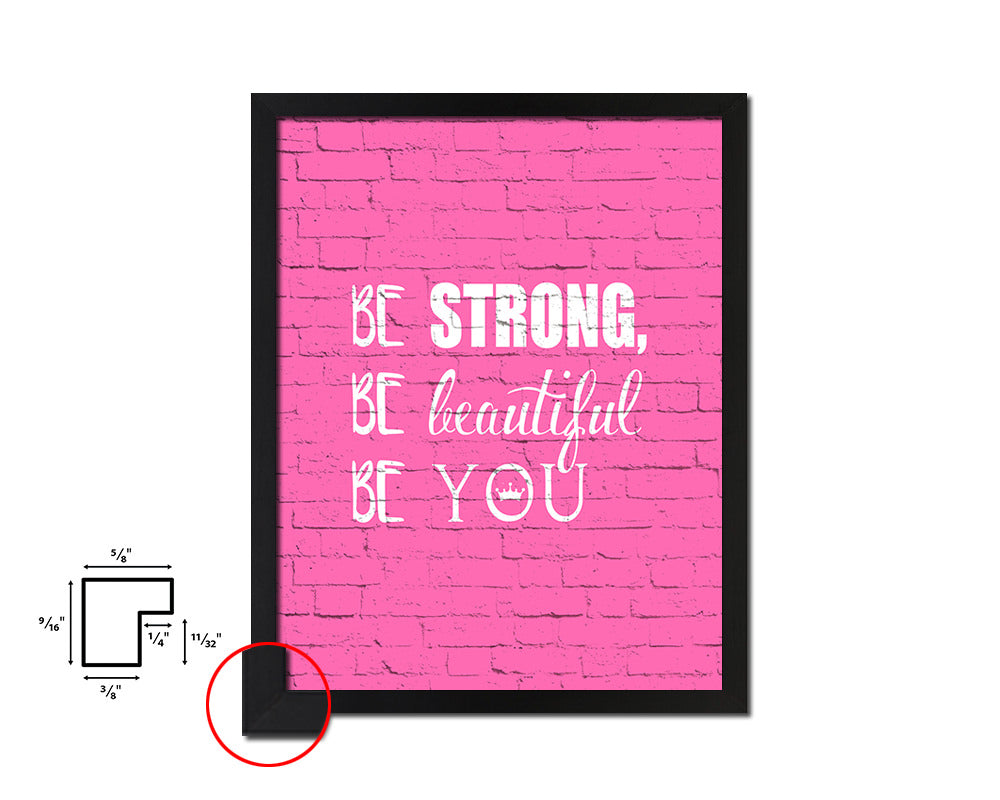 Be strong be beautiful be you Quote Framed Print Home Decor Wall Art Gifts