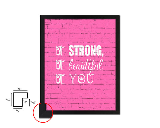 Be strong be beautiful be you Quote Framed Print Home Decor Wall Art Gifts