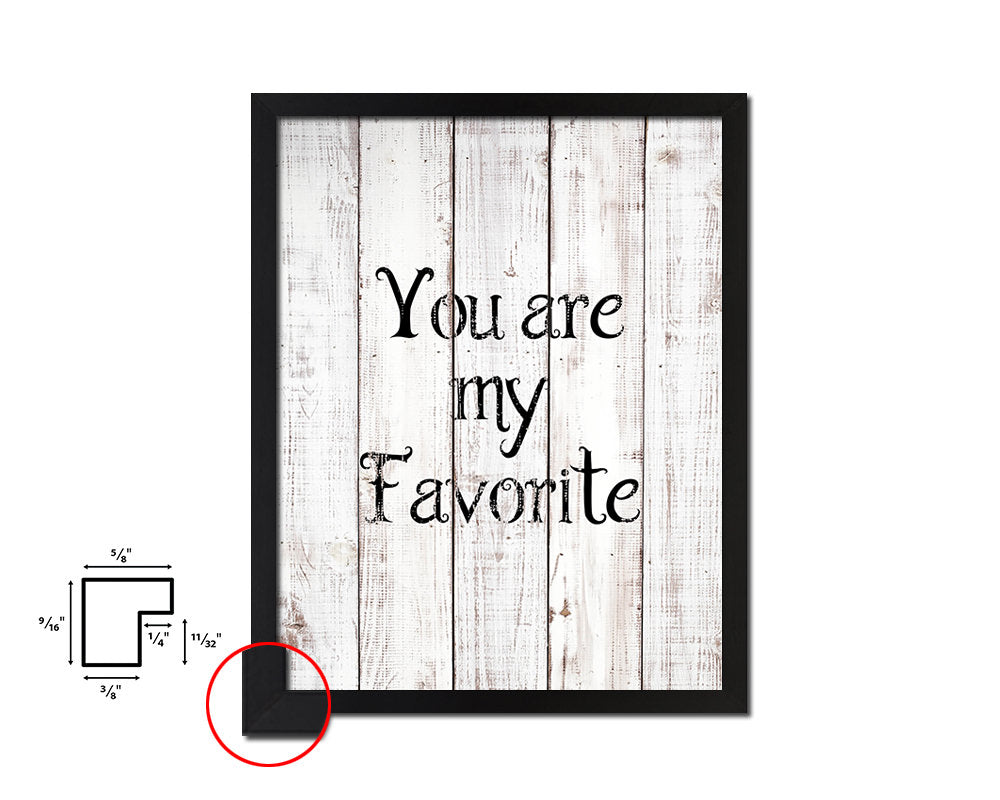 You are my favourite White Wash Quote Framed Print Wall Decor Art