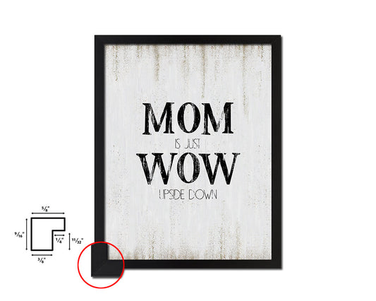 Mom is just wow upside down Quote Wood Framed Print Wall Decor Art