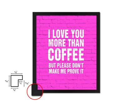 I love you more than coffee Quotes Framed Print Home Decor Wall Art Gifts