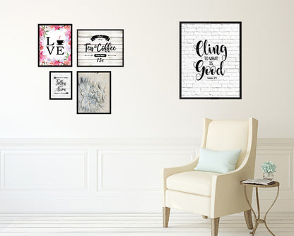 Cling to what is good, Romans 12:9 Quote Wood Framed Print Home Decor Wall Art Gifts