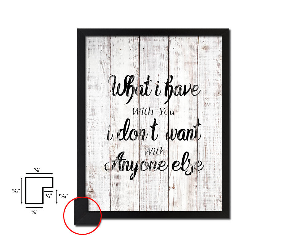 What I have with you I don't want White Wash Quote Framed Print Wall Decor Art