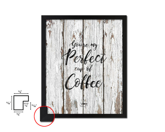 You're my perfect cup of coffee Quote Framed Artwork Print Wall Decor Art Gifts