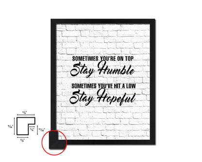 Sometimes you're on top stay humble Quote Framed Print Home Decor Wall Art Gifts