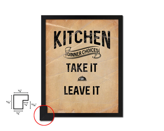 Kitchen Dinner Choices take it or leave it Quote Paper Artwork Framed Print Wall Decor Art