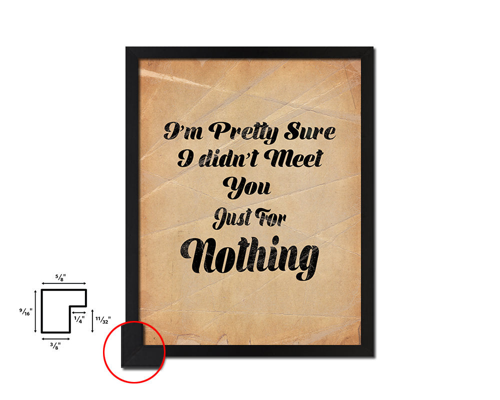 I'm pretty sure I didn't meet you Quote Paper Artwork Framed Print Wall Decor Art