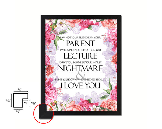 I am not your friend I am your parent I will stalk you Quote Framed Print Home Decor Wall Art Gifts
