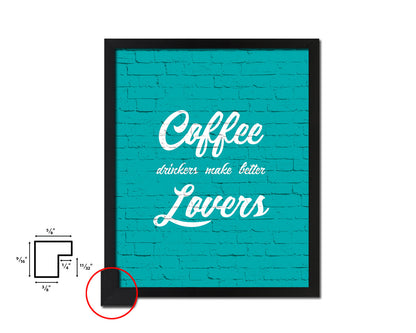 Coffee drinkers make better lovers Quotes Framed Print Home Decor Wall Art Gifts