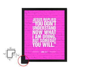 Jesus replied you don't understand now Quote Framed Print Home Decor Wall Art Gifts