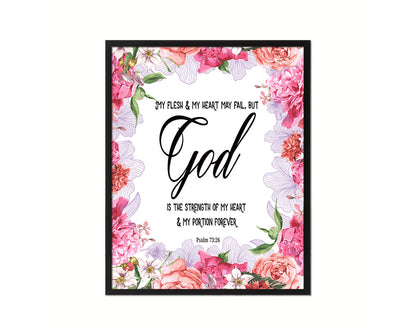 My flesh & my heart may fail, Psalm 73:26 Quote Framed Print Home Decor Wall Art Gifts