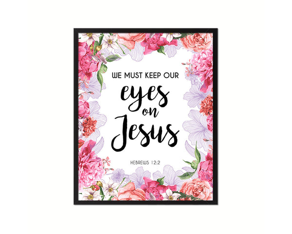 We must keep our eyes on Jesus, Hebrews 12:2 Quote Framed Print Home Decor Wall Art Gifts