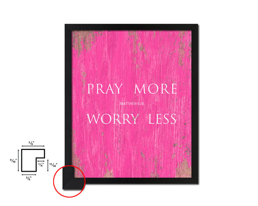 Pray more Worry less, Matthew 6:34 Quote Framed Print Home Decor Wall Art Gifts