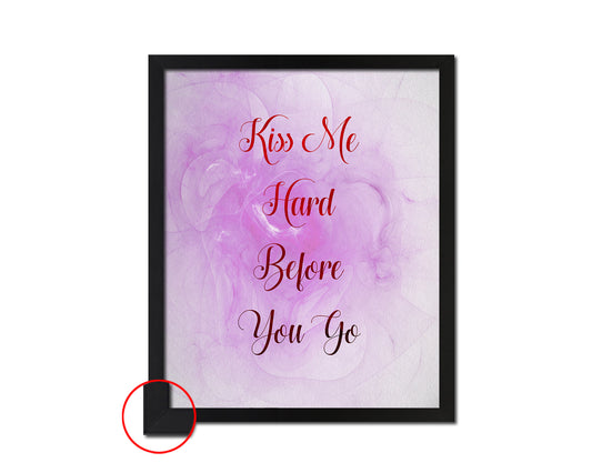 Kiss me hard before you go Quote Framed Print Wall Decor Art Gifts