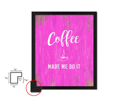 Coffee made me do it Quotes Framed Print Home Decor Wall Art Gifts