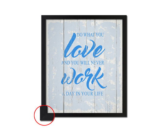 Do what you love and you will never work a day in your life Quote Frame Print