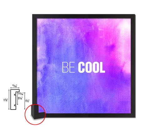 Be Cool Quote Saying Framed Print Home Decor Wall Art Gifts
