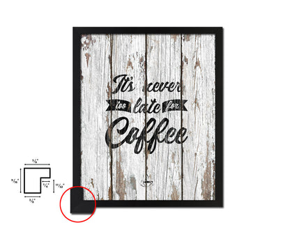It's never too late for coffee Quote Framed Artwork Print Wall Decor Art Gifts