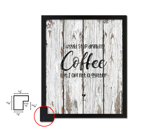 I would stop drinking coffee but I am not a quitter Quote Framed Artwork Print Wall Decor Art Gifts