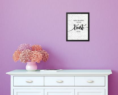 When I am afraid I put my trust in you Quote Framed Print Home Decor Wall Art Gifts