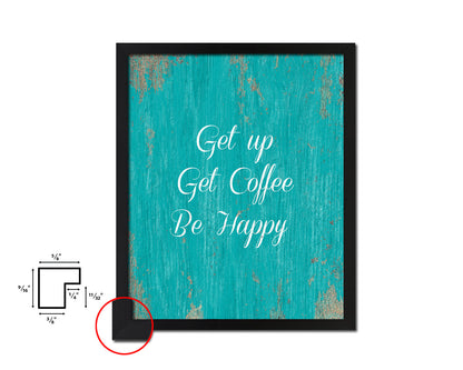 Get up get coffee be happy Quotes Framed Print Home Decor Wall Art Gifts