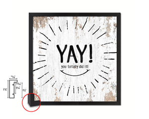 YAY you totally did it Quote Framed Print Home Decor Wall Art Gifts