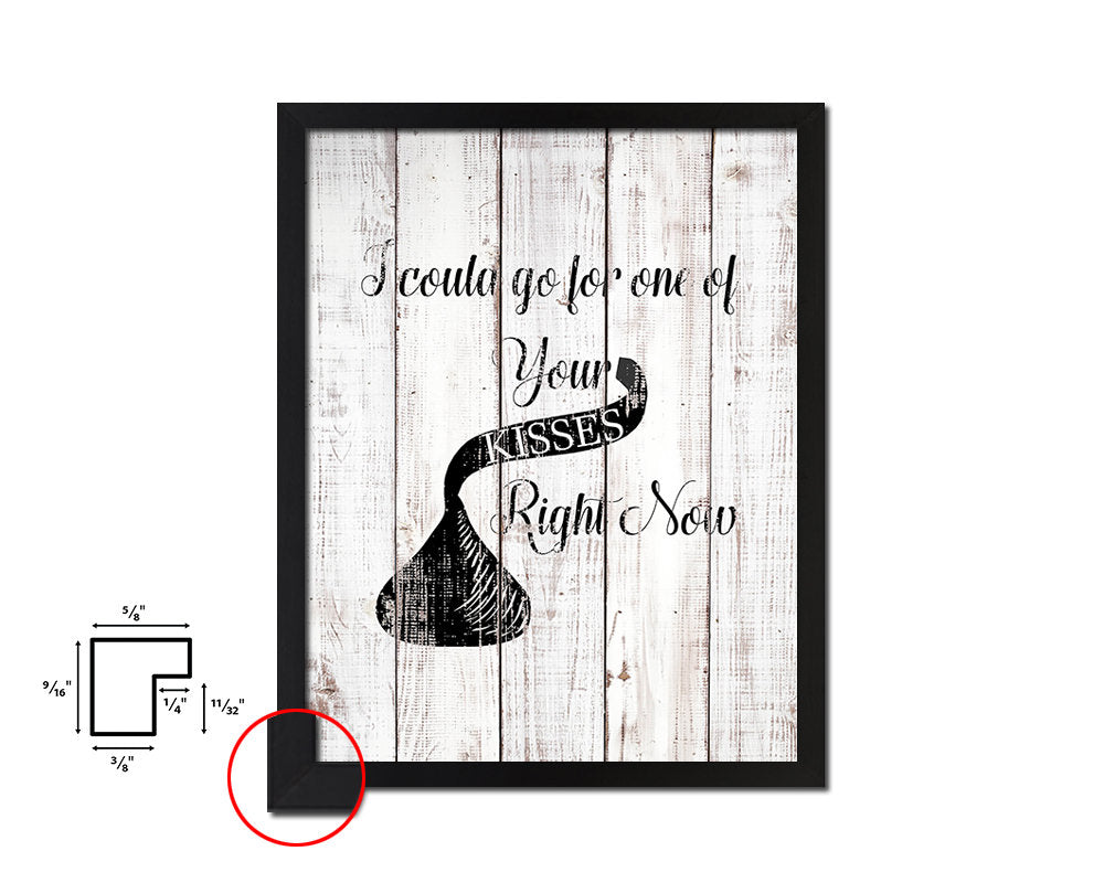 I could go for one of your Kisses right now White Wash Quote Framed Print Wall Decor Art