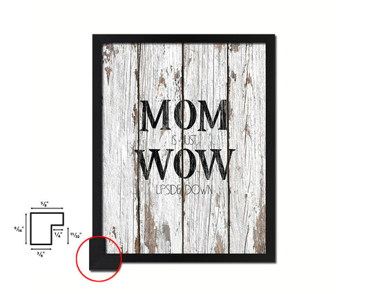 Mom is just wow upside down Quote Framed Print Home Decor Wall Art Gifts