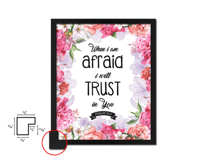 When I am afraid I will trust in you, Psalm 56:3 Quote Framed Print Home Decor Wall Art Gifts