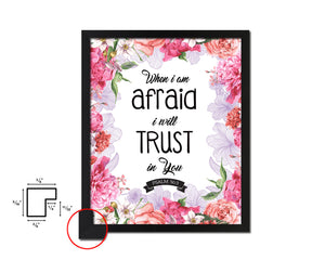 When I am afraid I will trust in you, Psalm 56:3 Quote Framed Print Home Decor Wall Art Gifts