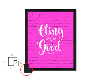 Cling to what is good, Romans 12:9 Quote Framed Print Home Decor Wall Art Gifts