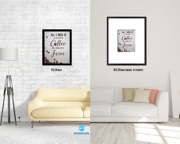 All I need today is a little bit of coffee and a whole lot of Jesus Bible Verse Scripture Frame Print