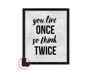 You live once so think twice Quote Framed Print Wall Art Decor Gifts