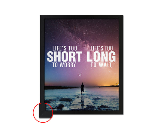Life is too short to worry Life is too long to wait Quote Framed Print Wall Decor Art Gifts