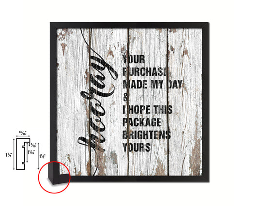 Hooray your purchase made my day&I hpoe this package brightens yours Quote Framed Print Gifts