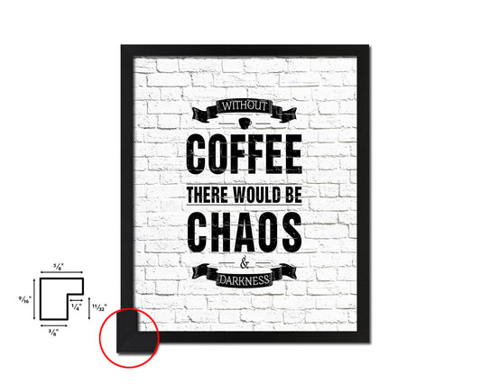 Without coffee there would be chaos & darkness Quote Framed Artwork Print Wall Decor Art Gifts