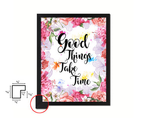 Good things take timed Quote Framed Print Home Decor Wall Art Gifts
