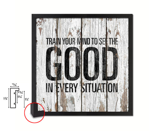 Train your mind to see the good in every situation Quote Framed Print Home Decor Wall Art Gifts